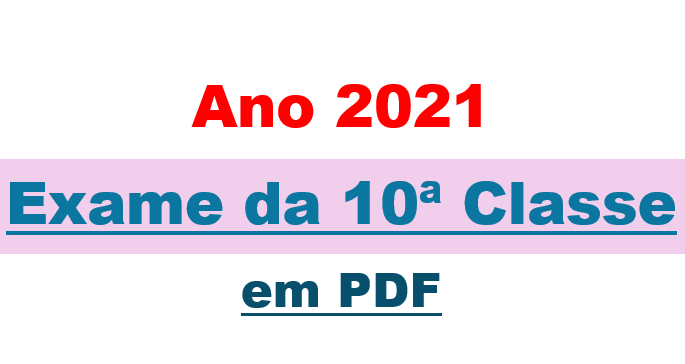 Exame da 10ª Classe - Ano 2021