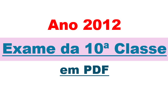 Exame da 10ª classe - Ano 2012 em PDF