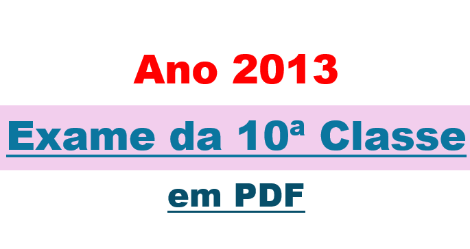 Exame da 10ª classe - Ano 2013 em PDF