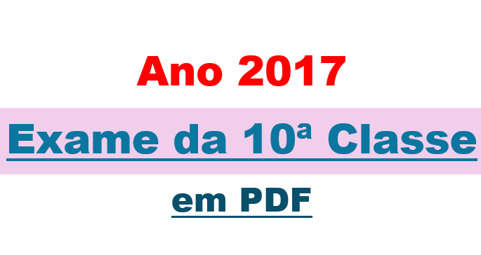 Exame da 10ª classe - Ano 2017 em PDF