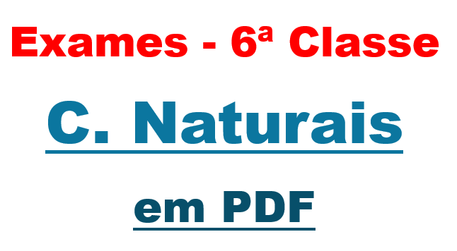 Todos Exames de C. Naturais 6ª Classe - em PDF