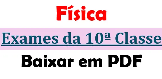 Baixar Exames de Física 10ª Classe - Moçambique