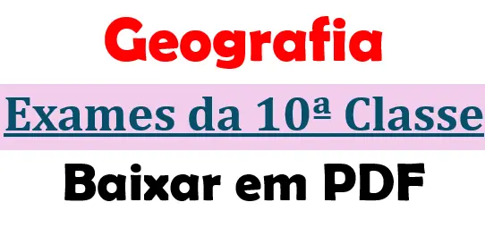 Baixar Exames de Geografia da 10ª Classe em PDF