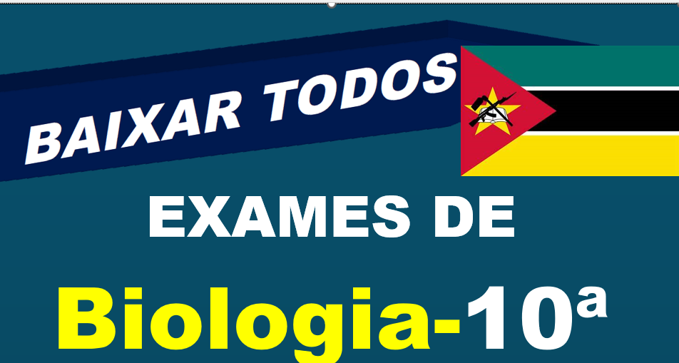 Todos Enunciados e Guias de correção dos Exames de Biologia 10ª Classe ( 1ª e 2ª chamadas Épocas) em formato PDF - [Ensino Secundário de Moçambique]