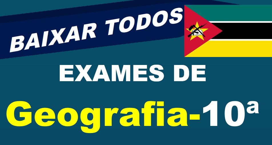 Baixar Todos Exames de Geografia 10ª Classe [Moçambique]