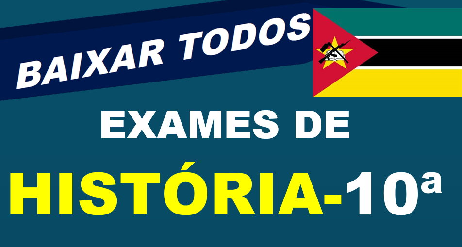 Baixar Todos Exames de História 10ª Classe [Moçambique]