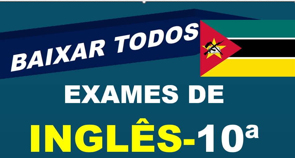 Baixar Todos Exames de Inglês 10ª Classe [Moçambique]