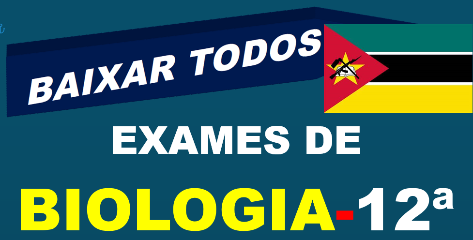 Baixar Todos Exames de Biologia 12ª Classe [Moçambique]