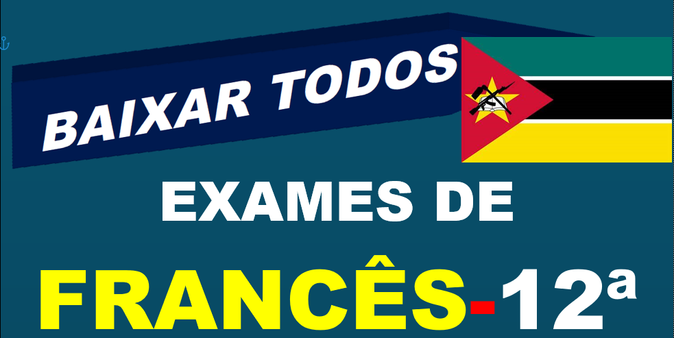 Baixar Todos Exames de Francês 12ª Classe [Moçambique]