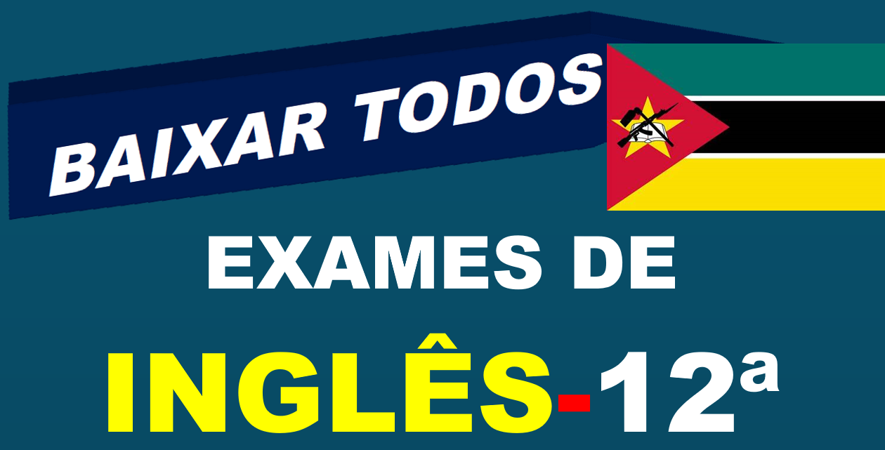 Baixar Todos Exames de Inglês 12ª Classe [Moçambique]