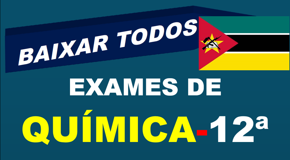 Baixar Todos Exames de Química 12ª Classe [Moçambique]