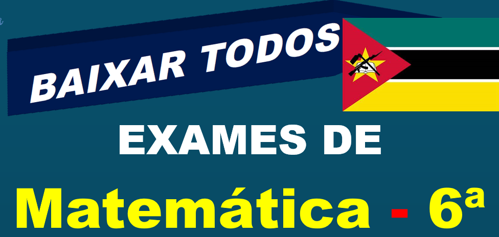 Baixar Todos Exames de Matemática 6ª Classe [Moçambique]