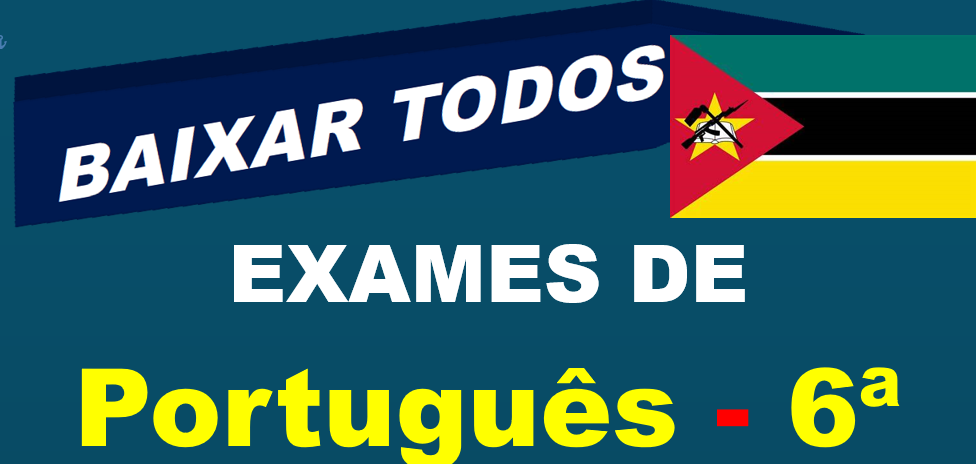 Baixar Todos Exames de Português 6ª Classe [Moçambique]