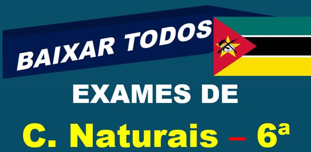 Baixar Todos Exames de C. Naturais 6ª Classe [Moçambique]