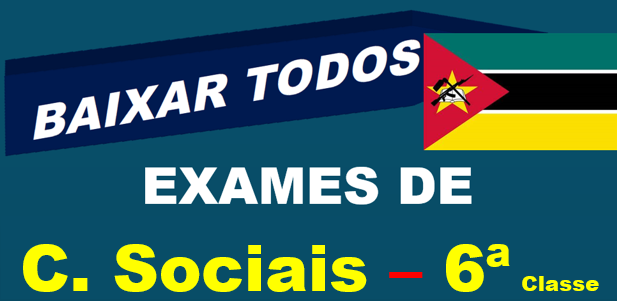 Baixar Todos Exames de C. Sociais 6ª Classe [Moçambique]