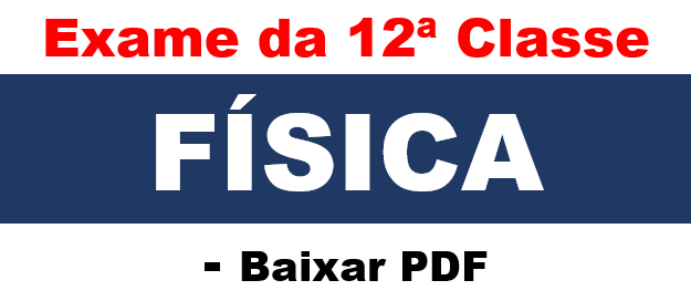 Exame de FÍSICA da 12ª Classe