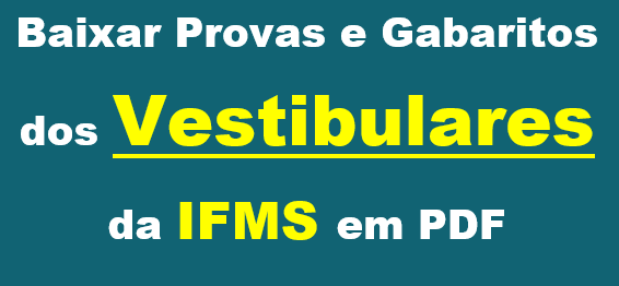 Baixar Provas e Gabaritos dos Vestibulares da IFMS em PDF