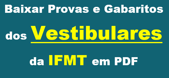 Baixar Provas e Gabaritos dos Vestibulares da IFMT em PDF